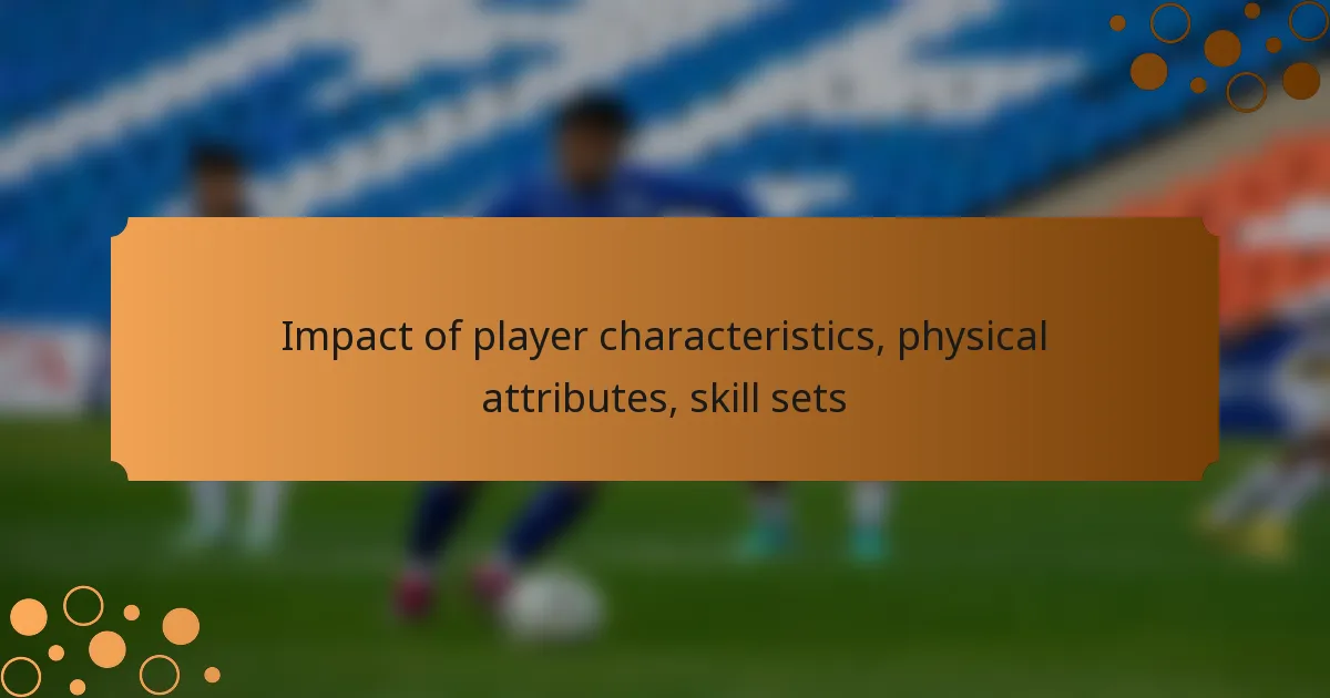 Impact of player characteristics, physical attributes, skill sets