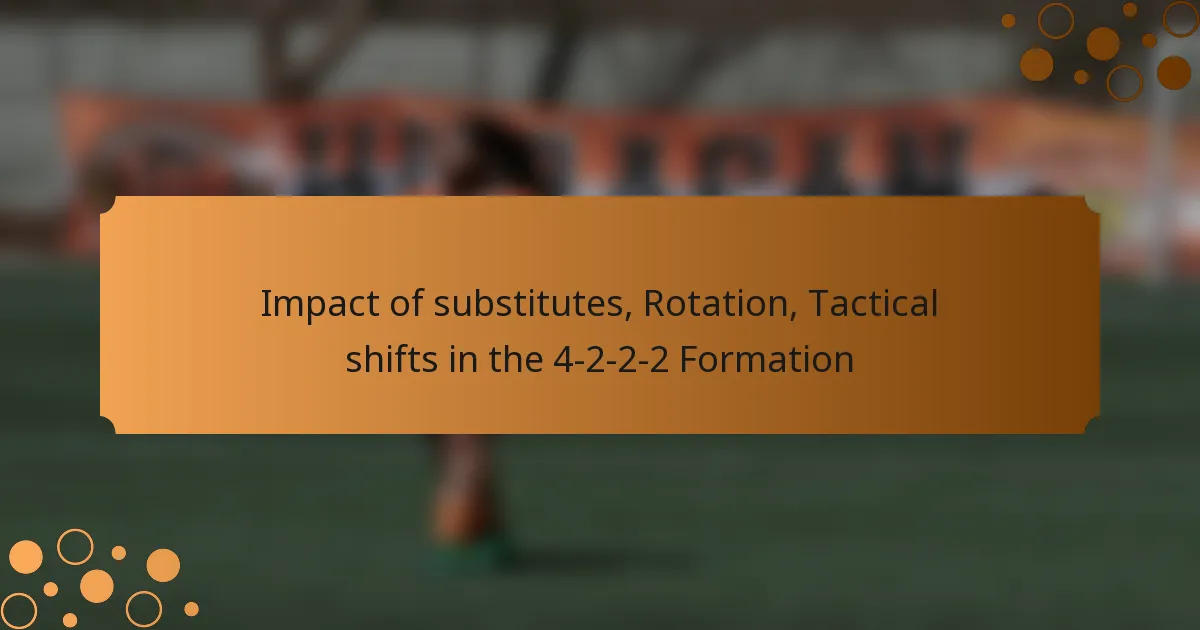 Impact of substitutes, Rotation, Tactical shifts in the 4-2-2-2 Formation