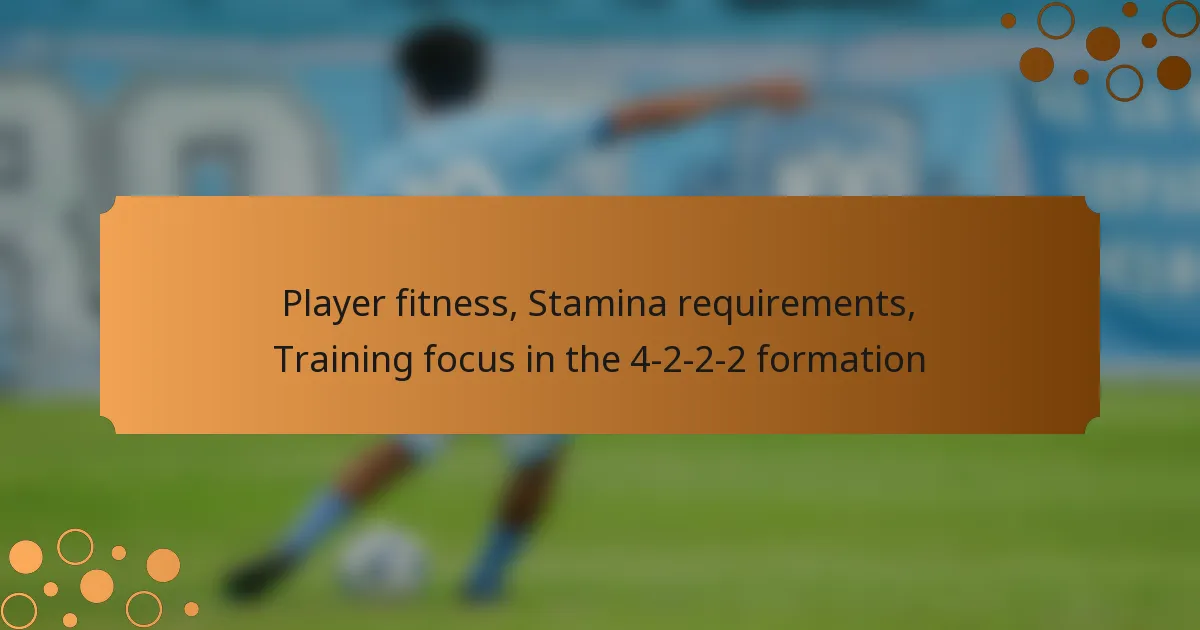 Player fitness, Stamina requirements, Training focus in the 4-2-2-2 formation