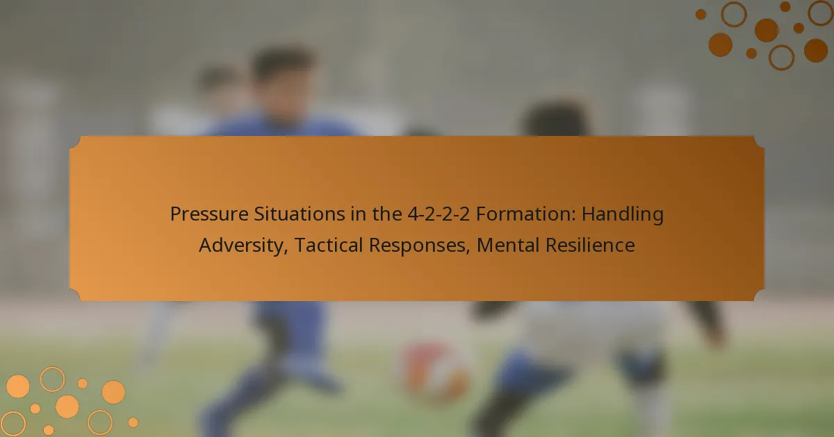 Pressure Situations in the 4-2-2-2 Formation: Handling Adversity, Tactical Responses, Mental Resilience