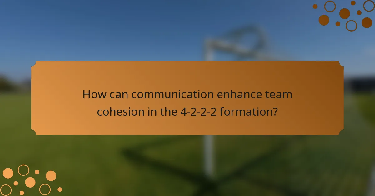 How can communication enhance team cohesion in the 4-2-2-2 formation?