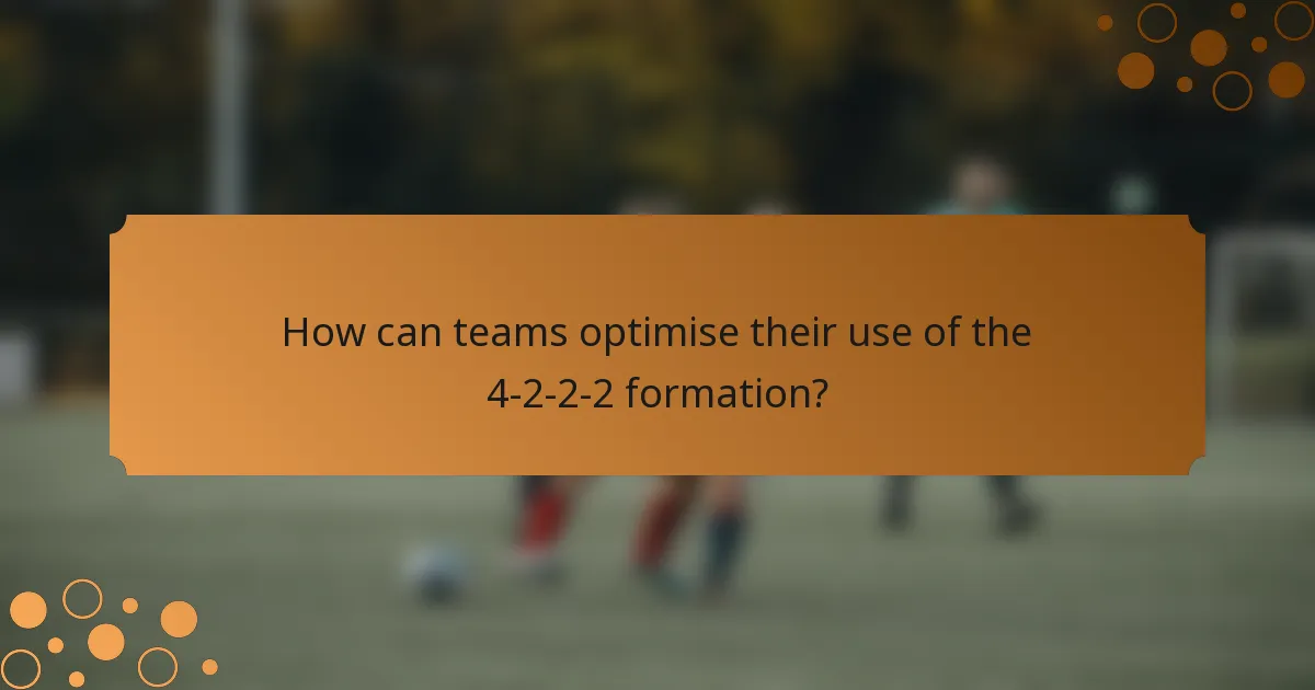 How can teams optimise their use of the 4-2-2-2 formation?