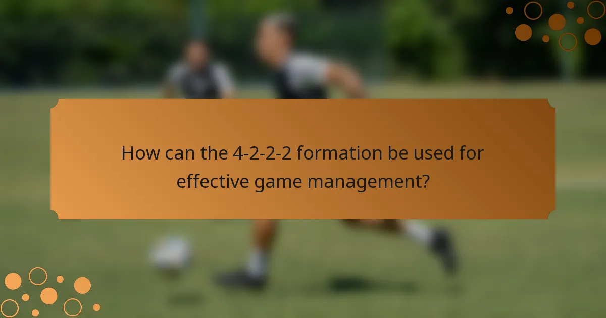 How can the 4-2-2-2 formation be used for effective game management?