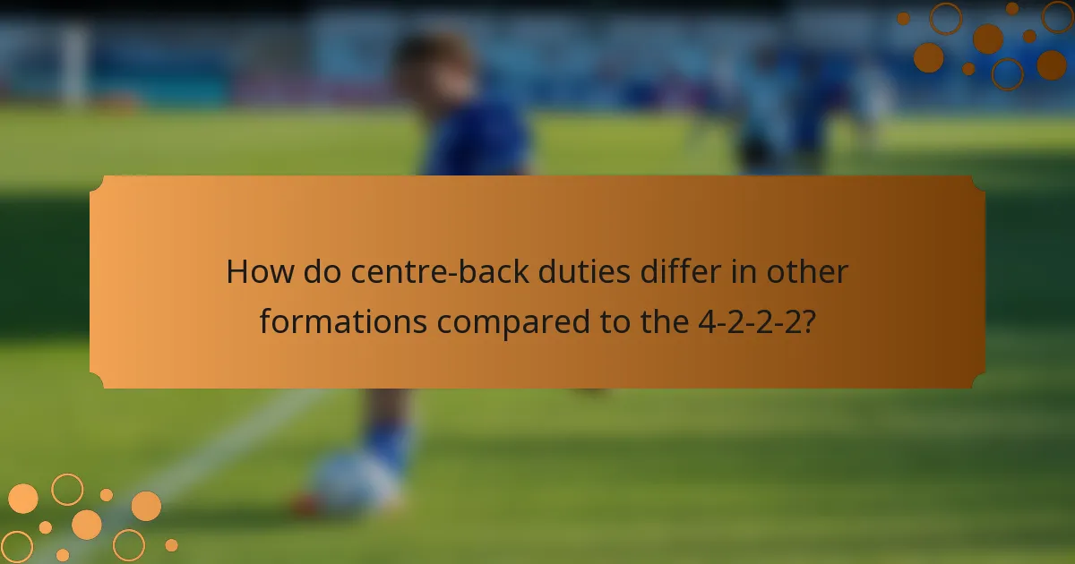 How do centre-back duties differ in other formations compared to the 4-2-2-2?