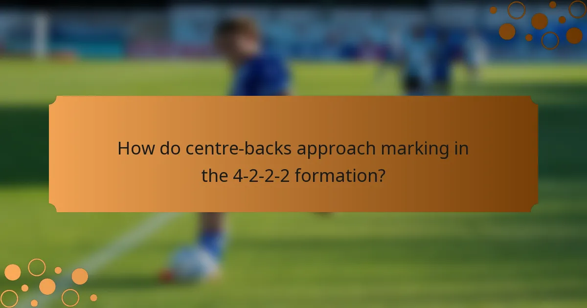 How do centre-backs approach marking in the 4-2-2-2 formation?