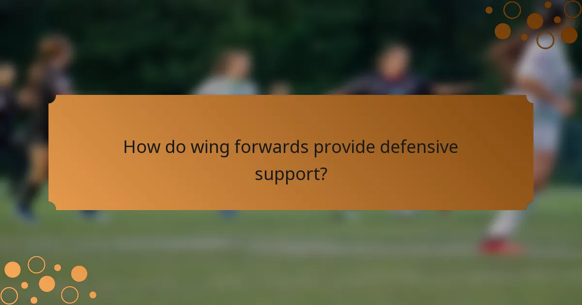 How do wing forwards provide defensive support?