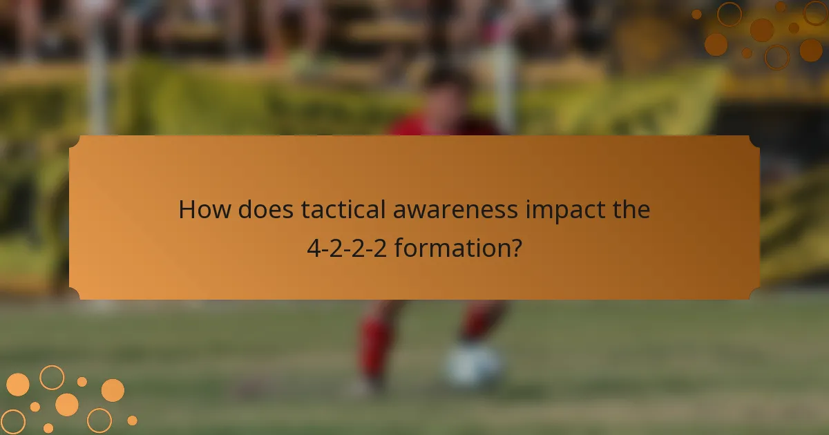 How does tactical awareness impact the 4-2-2-2 formation?