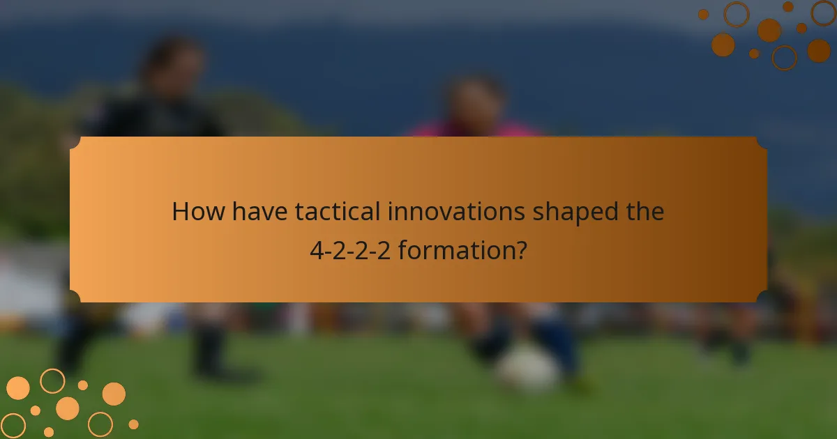 How have tactical innovations shaped the 4-2-2-2 formation?