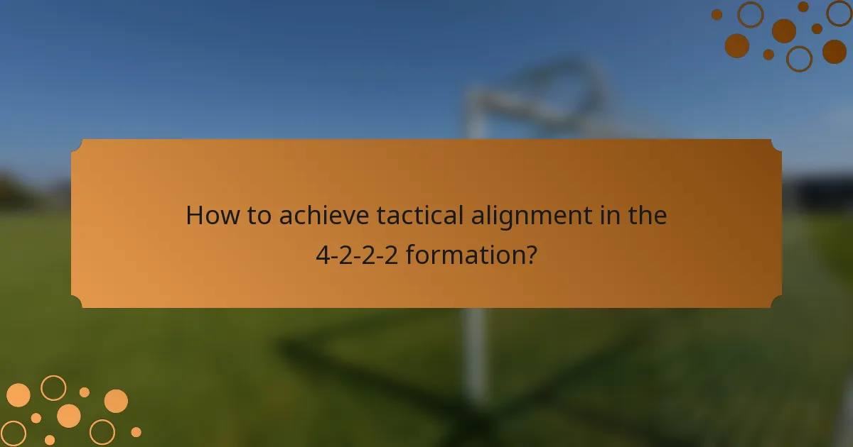 How to achieve tactical alignment in the 4-2-2-2 formation?