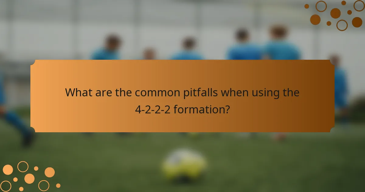 What are the common pitfalls when using the 4-2-2-2 formation?