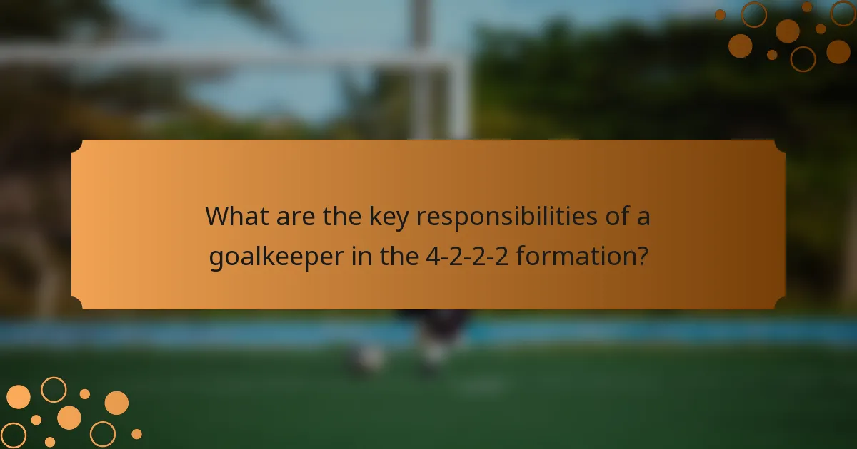 What are the key responsibilities of a goalkeeper in the 4-2-2-2 formation?