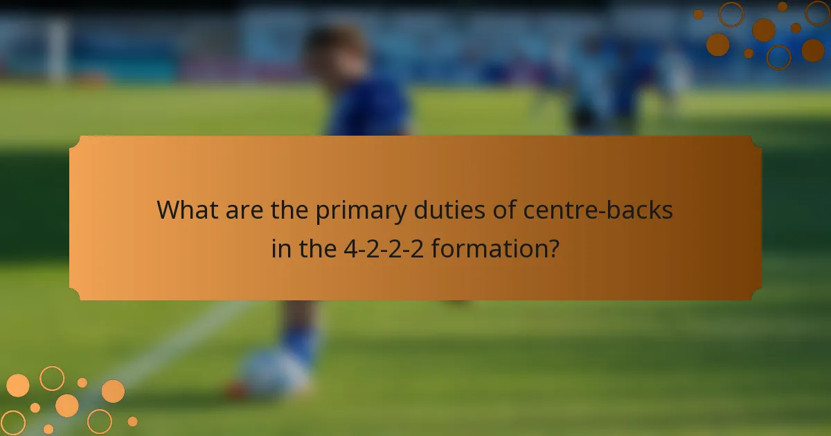 What are the primary duties of centre-backs in the 4-2-2-2 formation?