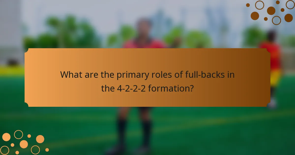 What are the primary roles of full-backs in the 4-2-2-2 formation?