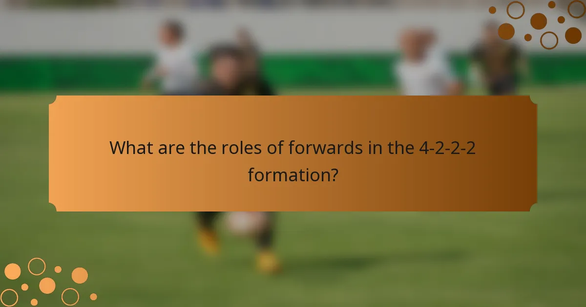 What are the roles of forwards in the 4-2-2-2 formation?