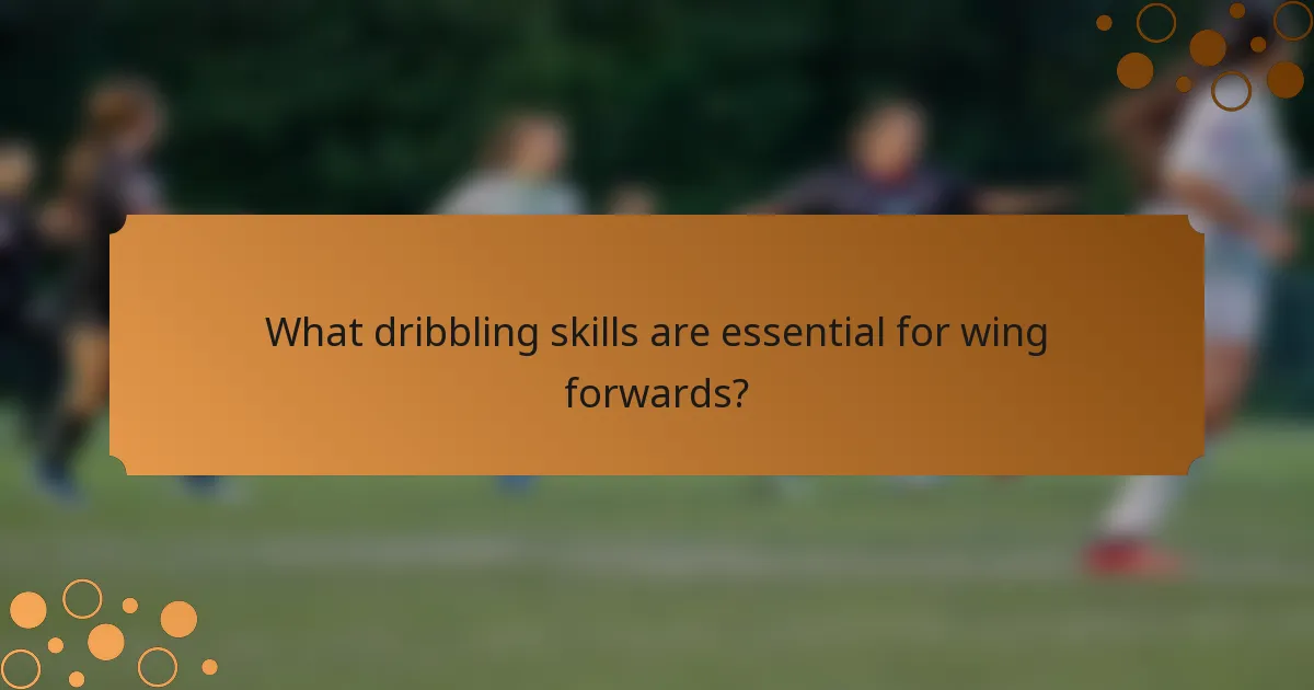 What dribbling skills are essential for wing forwards?