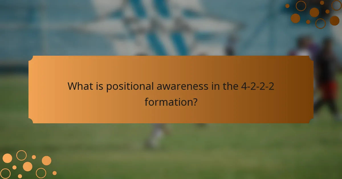 What is positional awareness in the 4-2-2-2 formation?