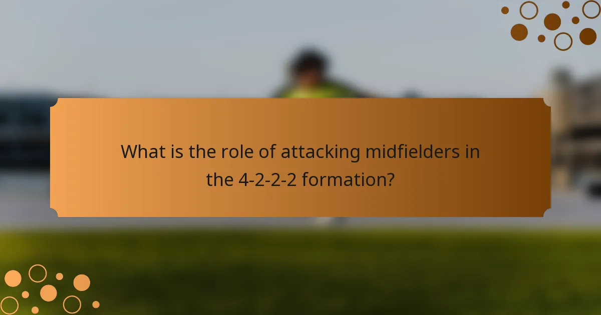 What is the role of attacking midfielders in the 4-2-2-2 formation?