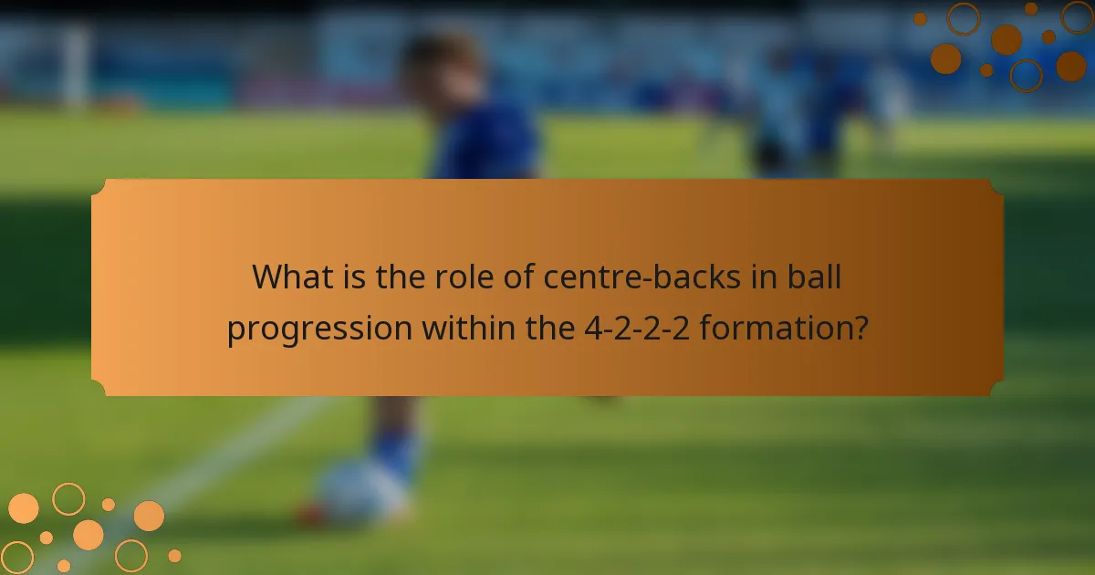 What is the role of centre-backs in ball progression within the 4-2-2-2 formation?