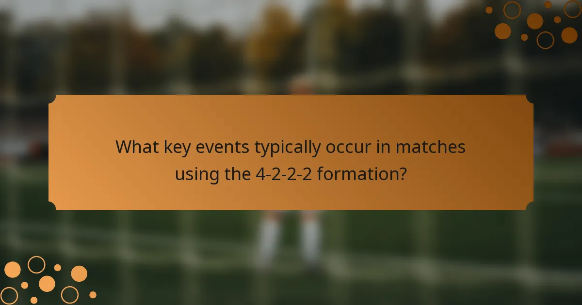 What key events typically occur in matches using the 4-2-2-2 formation?