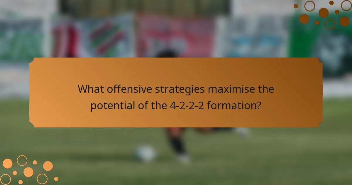What offensive strategies maximise the potential of the 4-2-2-2 formation?