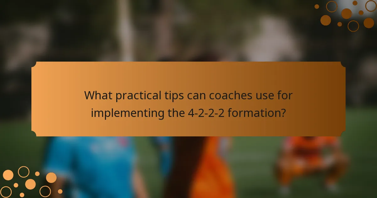 What practical tips can coaches use for implementing the 4-2-2-2 formation?