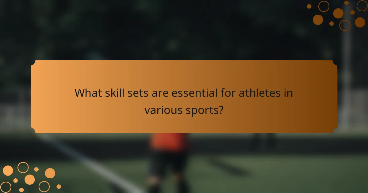 What skill sets are essential for athletes in various sports?