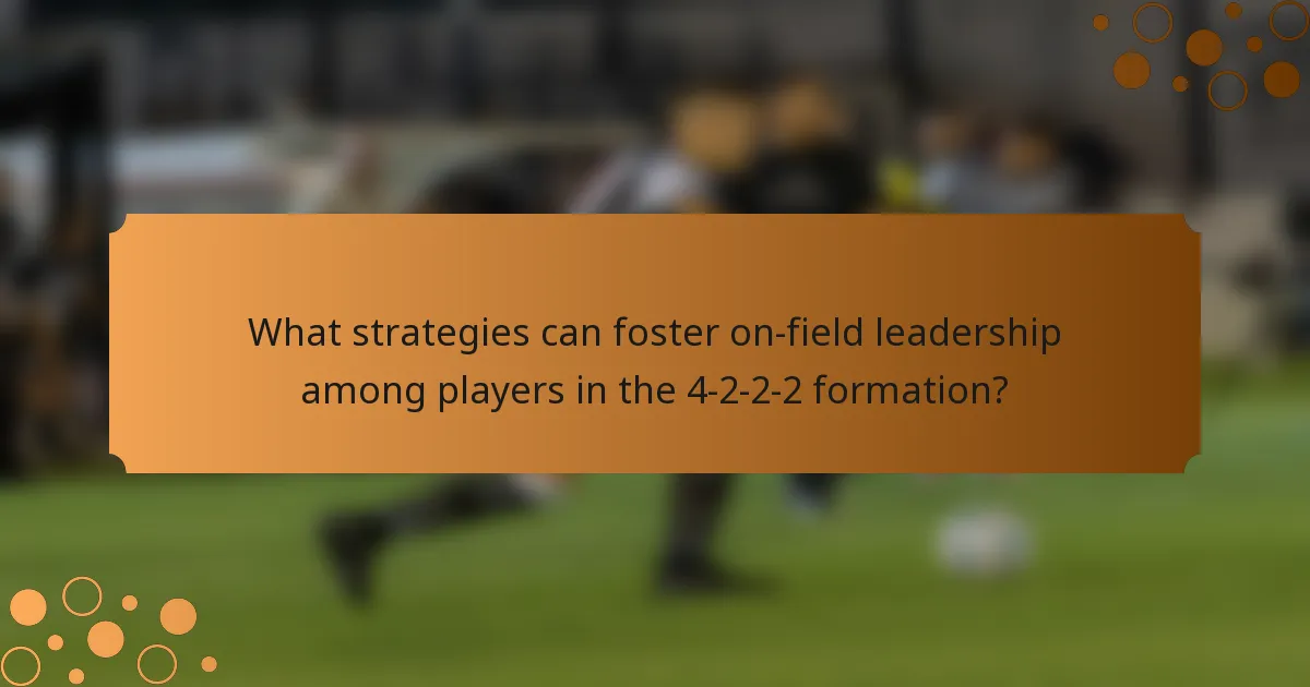 What strategies can foster on-field leadership among players in the 4-2-2-2 formation?