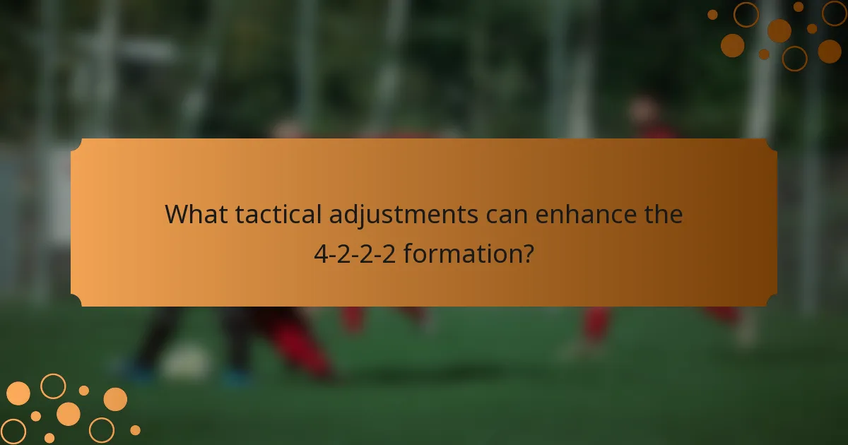 What tactical adjustments can enhance the 4-2-2-2 formation?