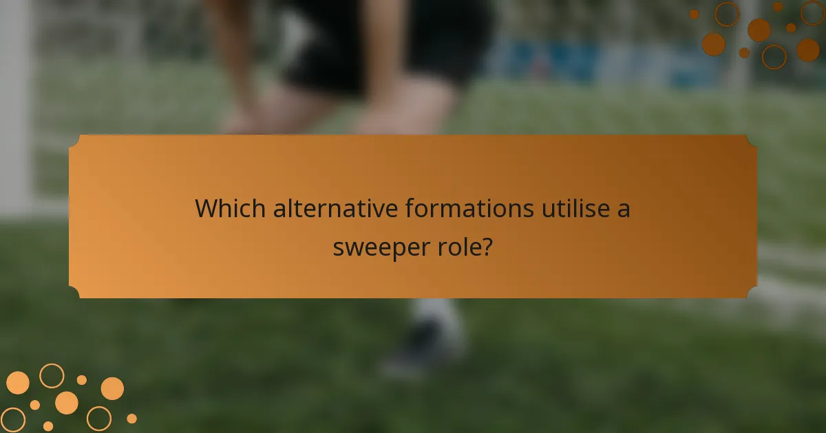 Which alternative formations utilise a sweeper role?