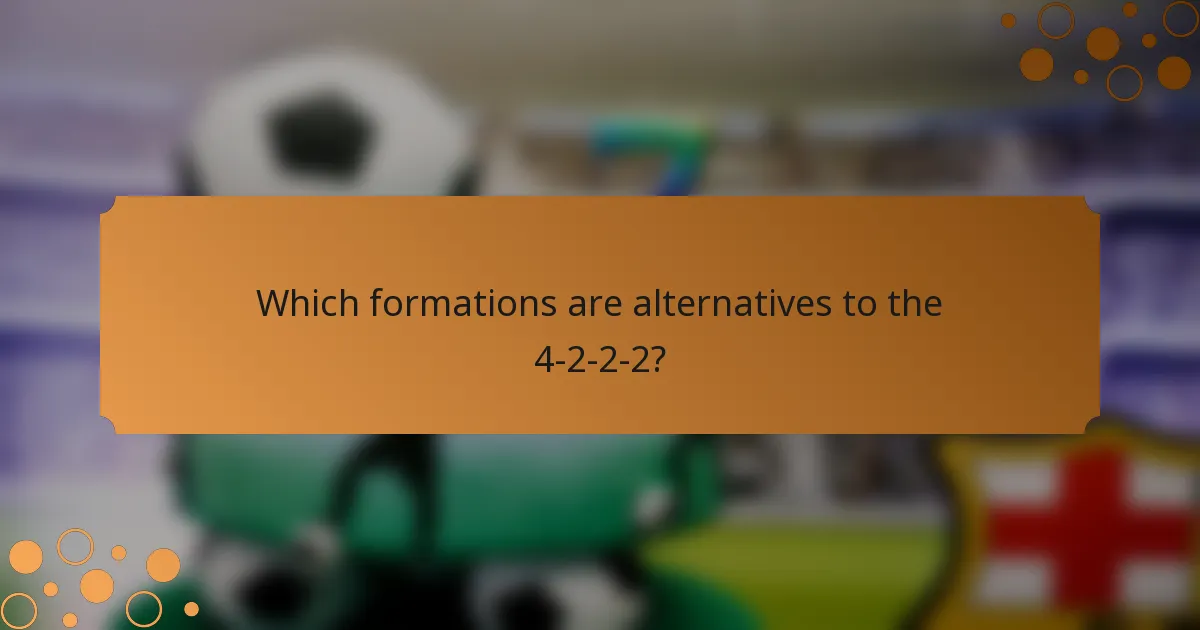 Which formations are alternatives to the 4-2-2-2?