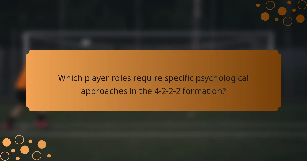 Which player roles require specific psychological approaches in the 4-2-2-2 formation?