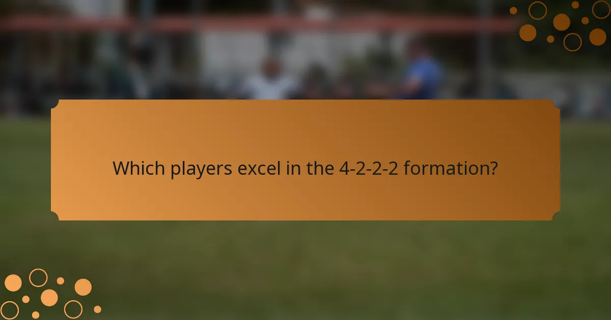 Which players excel in the 4-2-2-2 formation?