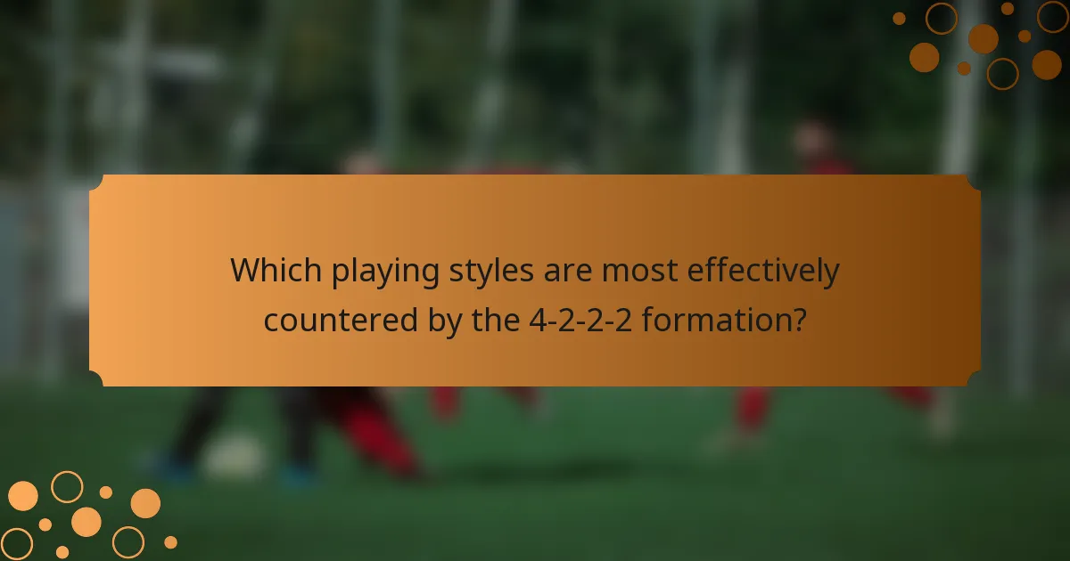 Which playing styles are most effectively countered by the 4-2-2-2 formation?