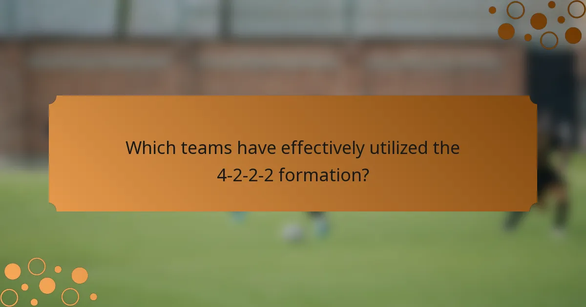 Which teams have effectively utilized the 4-2-2-2 formation?