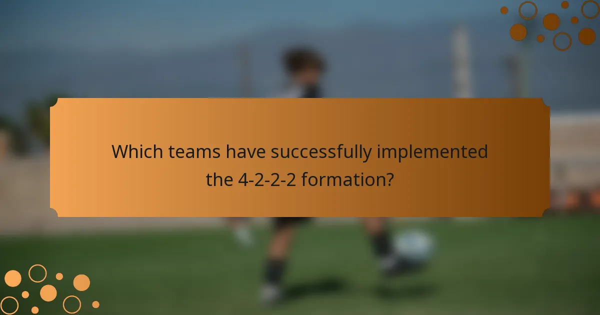 Which teams have successfully implemented the 4-2-2-2 formation?